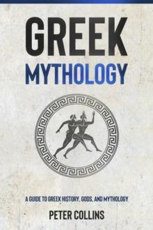 Greek Mythology : A Guide to Greek History, Gods, and Mythology