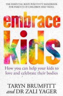 Embrace Kids : How You Can Help Your Kids to Love and Celebrate Their Bodies