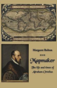 Mapmaker : The life and times of Abraham Ortelius