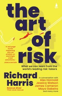 The Art of Risk : What we can learn from the world's leading risk-takers