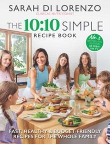 The 10:10 Simple Recipe Book : Fast, healthy and budget-friendly recipes for the whole family