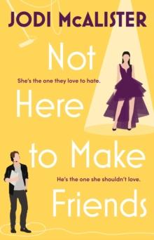 Not Here to Make Friends : A sizzling frenemies-to-lovers rom-com