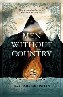 Men Without Country : The true story of exploration and rebellion in the South Seas