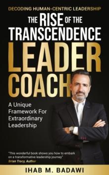 The Rise of the Transcendence Leader-Coach : Decoding Human-Centric Leadership