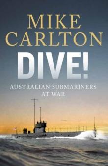 Dive : Australian Submariners at War