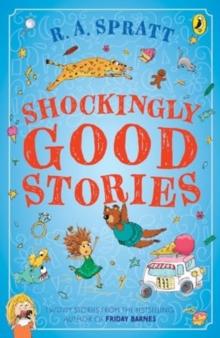 Shockingly Good Stories : Twenty Stories from the Bestselling Author of Friday Barnes