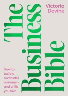 The Business Bible : How to build a successful business - and a life you love