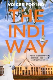 The Indi Way : how a rural community sparked a social and political movement