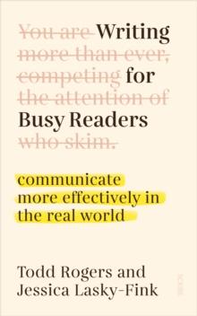 Writing for Busy Readers : communicate more effectively in the real world