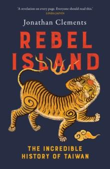 Rebel Island : The incredible history of Taiwan