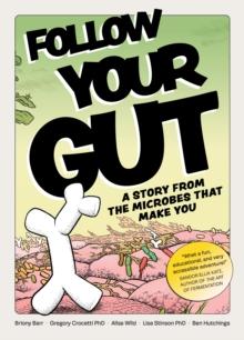 Follow Your Gut : a story from the microbes that make you