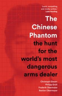 The Chinese Phantom : the hunt for the world's most dangerous arms dealer