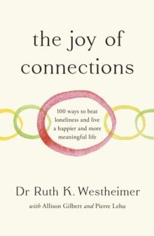 The Joy of Connections : 100 ways to beat loneliness and live a happier and more meaningful life