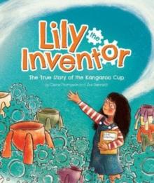 Lily the Inventor : The True Story of the Kangaroo Cup