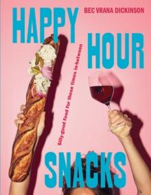 Happy Hour Snacks : Silly-good food for those times in-between