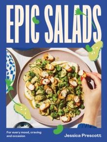 Epic Salads : For Every Mood, Craving and Occasion