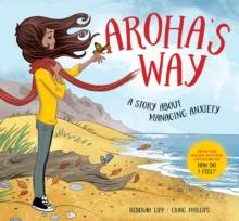 Aroha's Way : A story about managing anxiety