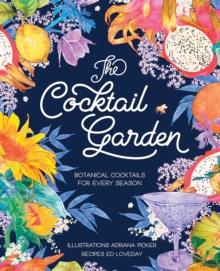 The Cocktail Garden : Botanical Cocktails for Every Season