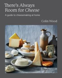 There's Always Room for Cheese : A Guide to Cheesemaking at Home