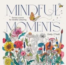 Mindful Moments : Serene Scenes for Mindful Colouring