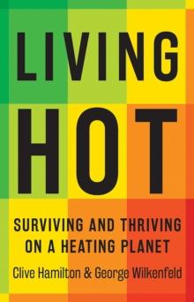 Living Hot : Surviving and Thriving on a Heating Planet