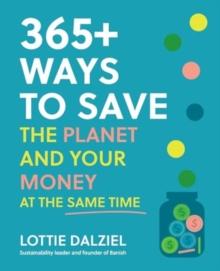 365+ Ways To Save The Planet And Your Money At The Same Time