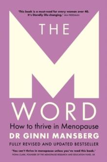 The M Word : How to thrive in menopause; fully revised and updated bestseller