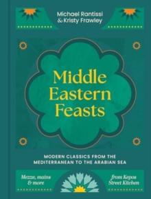 Middle Eastern Feasts : Modern classics from the Mediterranean to the Arabian Sea