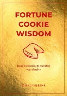 Fortune Cookie Wisdom : Daily prophecies to manifest your destiny