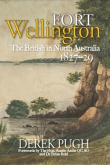 Fort Wellington : The British in North Australia 1827-29