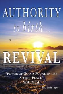 Authority to Birth Revival : Power of God is Found in the Secret Place