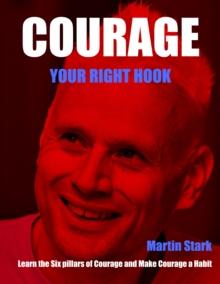 Courage Your Right Hook : Learn the Six pillars of Courage and Make Courage a Habit