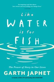 Like Water is for Fish : The Power of Story in our Lives