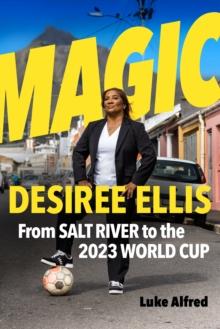 Magic : DESIREE ELLIS - From Salt River to the 2023 World Cup