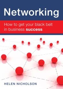 Networking : How to Get Your Black Belt in Business Success