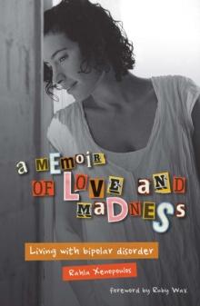 A Memoir of Love and Madness : Living with bipolar disorder