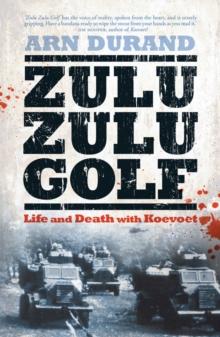 Zulu Zulu Golf : Life and Death with Koevoet