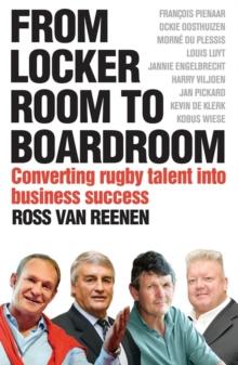 From Locker Room to Boardroom : Converting rugby talent into business success