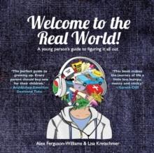 Welcome to the Real World! : A young person's guide to figuring it all out