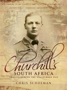 Churchill's South Africa : Travels during the Anglo-Boer War