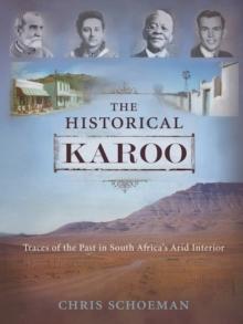 The Historical Karoo : Traces of the Past in South Africa's Arid Interior