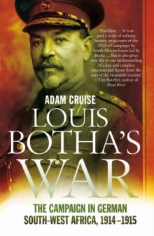 Louis Botha's War : The Campaign in German South-West Africa, 1914-1915