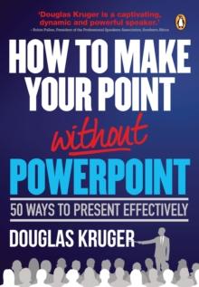 How to Make Your Point Without PowerPoint : 50 Ways to Present Effectively