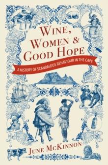 Wine, Women and Good Hope : A history of scandalous behaviour in the Cape