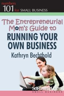 The Entrepreneurial Mom's Guide to Running Your Own Business