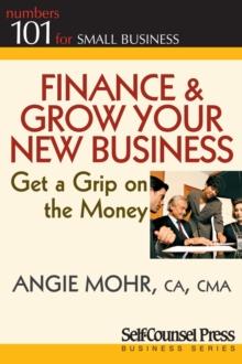 Finance & Grow Your New Business : Get a grip on the money