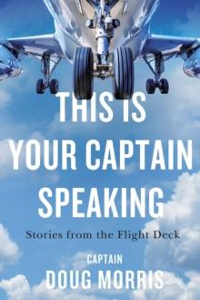 This Is Your Captain Speaking : Stories from the Flight Deck