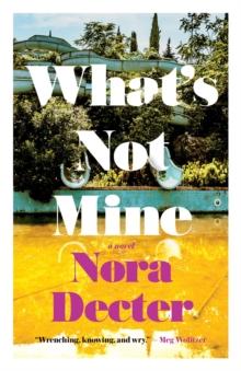 What's Not Mine : A Novel