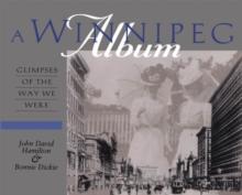 A Winnipeg Album : Glimpses of the Way We Were