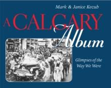 A Calgary Album : Glimpses of the Way We Were